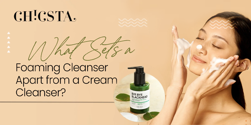 What Sets a Foaming Cleanser Apart from a Cream Cleanser?
