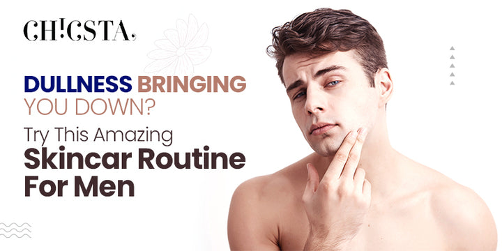Dullness Bringing You Down? Try This Amazing Skincare Routine For Men