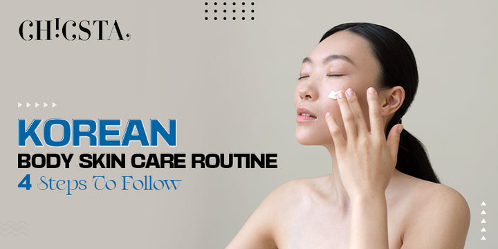 Korean Body Skin Care Routine: 4 Steps To Follow