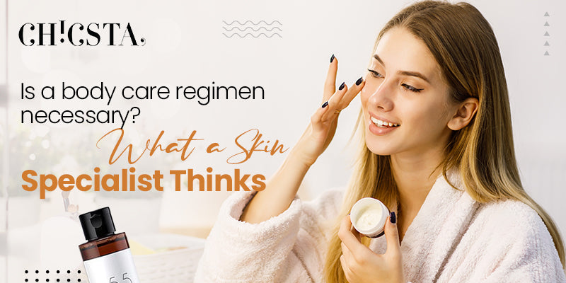 Is a body care regimen necessary? What A Skin Specialist Thinks