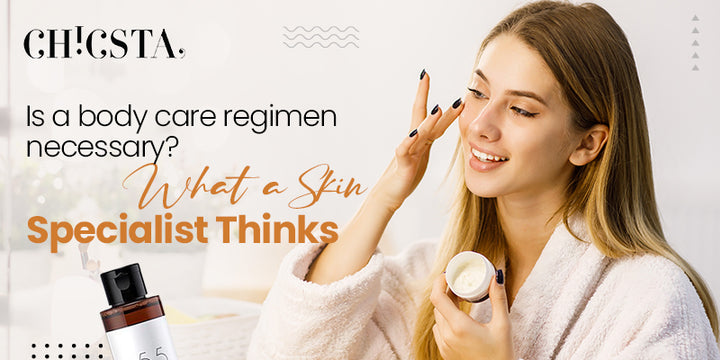 Is a body care regimen necessary? What A Skin Specialist Thinks