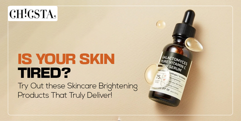 Is your skin tired? Try Out These Skincare Brightening Products That Truly Deliver!