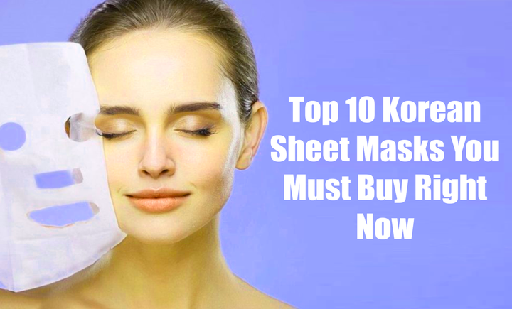 Top 10 Korean Sheet Masks You Must Buy Right Now